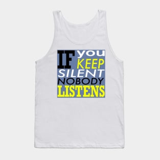 If you keep silent nobody listens Tank Top